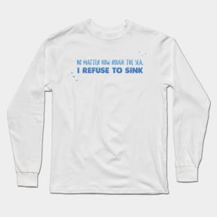 No matter how rough the sea - Ocean Quotes Long Sleeve T-Shirt